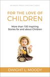 For the Love of Children [Illustrated]: More than 100 Inspiring Stories for and about Children (English Edition)