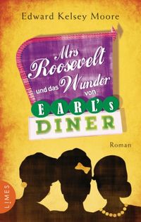 Mrs Roosevelt und das Wunder von Earls Diner: Roman (German Edition)