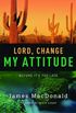 Lord, Change My Attitude: Before Its Too Late