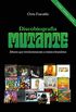 Discobiografia Mutante - lbuns que revolucionaram a msica brasileira