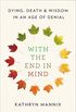 With the End in Mind: Dying, Death, and Wisdom in an Age of Denial (English Edition)
