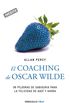 El coaching de Oscar Wilde (Genios para la vida cotidiana): 99 pldoras de sabidura para la felicidad de aqu y ahora (Spanish Edition)
