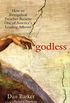 Godless: How an Evangelical Preacher Became One of America