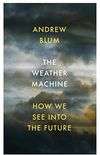 The Weather Machine: How We See Into the Future (English Edition)