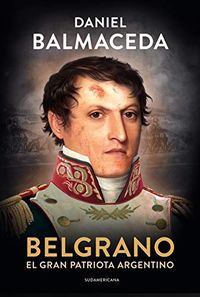 Belgrano: El gran patriota argentino (Spanish Edition)