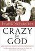 Crazy for God: How I Grew Up as One of the Elect, Helped Found the Religious Right, and Lived to Take All (or Almost All) of It Back