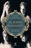 As irms Romanov: A vida das filhas do ltimo tsar