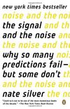 The Signal and the Noise: Why So Many Predictions Fail--But Some Don