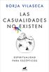Las casualidades no existen: Espiritualidad para escpticos (Spanish Edition)