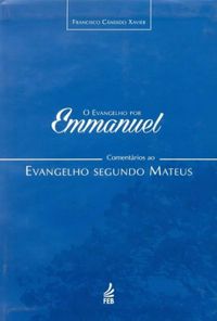O evangelho por Emmanuel: comentrios ao evangelho segundo Mateus (Coleo O evangelho por Emmanuel Livro 1)