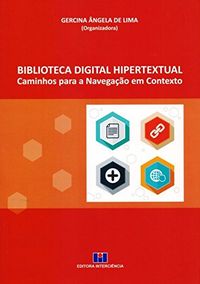 Biblioteca Digital Hipertextual. Caminhos Para a Navegao em Contexto