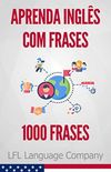 Aprenda Ingls com Frases: 1000 Frases para treinar