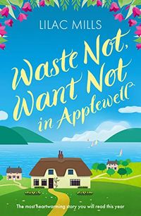Waste Not, Want Not in Applewell: The most heartwarming story you will read this year (Applewell Village Book 1) (English Edition)