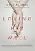 Loving Him Well: Practical Advice on Influencing Your Husband