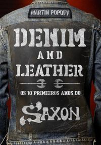 Denim and Leather: Os 10 Primeiros Anos do Saxon