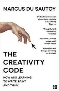 The Creativity Code: How AI is learning to write, paint and think (English Edition)