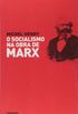 O SOCIALISMO NA OBRA DE MARX
