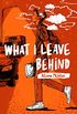 What I Leave Behind (English Edition)