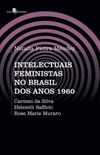 Intelectuais Feministas no Brasil dos Anos 1960: Carmen da Silva, Heleieth Saffioti, Rose Marie Muraro