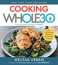 Cooking Whole30: Over 150 Delicious Recipes for the Whole30 & Beyond (English Edition)