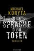 Die Sprache der Toten: Thriller (German Edition)