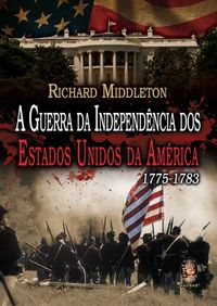 A Guerra da Independncia dos Estados Unidos da Amrica