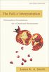 The Fall of Interpretation,Philosophical Foundations for a Creational Hermeneutic (English Edition)