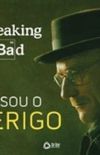Breaking Bad: Eu Sou o Perigo