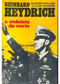 Reinhardt Heydrich - O Violinista da Morte
