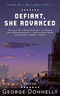 Defiant, She Advanced: Legends of Future Resistance (There Will Be Liberty Book 1) (English Edition)