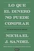 Lo que el dinero no puede comprar: Los lmites morales del mercado (Spanish Edition)