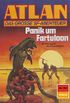 Atlan 791: Panik um Fartuloon: Atlan-Zyklus "Im Auftrag der Kosmokraten" (Atlan classics) (German Edition)