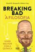 Breaking Bad e a filosofia: Viver melhor com a qumica