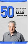 50 melhores posts de Max Gehringer