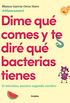 Dime qu comes y te dir qu bacterias tienes (Spanish Edition)