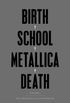 Birth School Metallica Death: Vol I (Metallica Vol 1) (English Edition)
