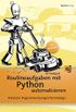 Routineaufgaben mit Python automatisieren: Praktische Programmierlsungen fr Einsteiger
