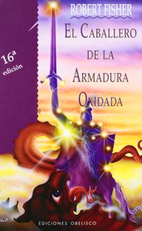 El Caballero De LA Armadura Oxidada/ The Knight in Rusty Armor