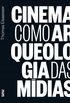 Cinema como Arqueologia das Mdias