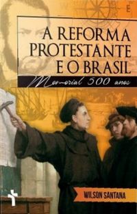 A Reforma Protestante e o Brasil