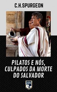 Pilatos e Ns, Culpados da Morte do Salvador