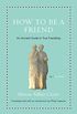 How to Be a Friend: An Ancient Guide to True Friendship (Ancient Wisdom for Modern Readers) (English Edition)