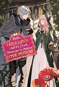 Hello, I am a Witch and my Crush Wants me to Make a Love Potion! (English Edition)