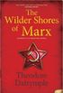 The Wilder Shores of Marx