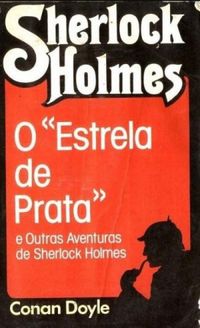 O "Estrela de Prata" e Outras Aventuras de Sherlock Holmes