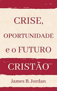 Crise, oportunidade e o futuro cristo