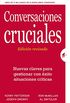 Conversaciones Cruciales - Edicin revisada: Nuevas claves para gestionar con xito situaciones crticas (Gestin del conocimiento) (Spanish Edition)