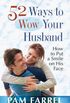 52 Ways to Wow Your Husband: How to Put a Smile on His Face (English Edition)