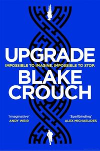 Upgrade: An Immersive, Mind-Bending Thriller From The Author of Dark Matter (English Edition)