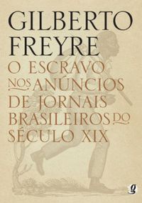 O escravo nos anncios de jornais brasileiros do sculo XIX